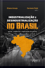 Industrialização E Desindustrialização No Brasil: Teorias, Evidências E Implicações De Política