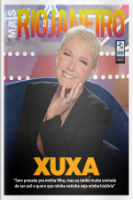 Mais Rio de Janeiro Ed. 88 - Xuxa: Sem pressão pra minha filha, mas eu tenho muita vontade de ser avó e quero que minha netinha veja minha história
