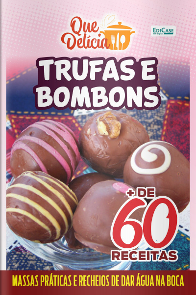 Que Delícia Ed. 70 - Trufas e bombons