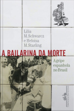 A Bailarina Da Morte: A Gripe Espanhola No Brasil
