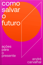 Como Salvar O Futuro: Ações Para O Presente