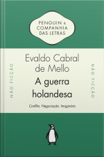 A Guerra Holandesa: Conflito. Negociação. Imaginário