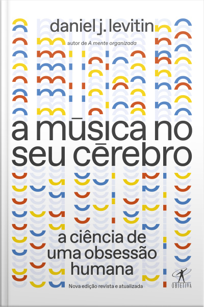 A Música No Seu Cérebro (nova Edição): A Ciência De Uma Obsessão Humana