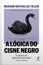 A Lógica Do Cisne Negro (edição Revista E Ampliada): O Impacto Do Altamente Improvável