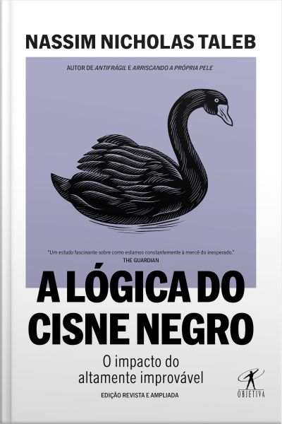 A Lógica Do Cisne Negro (edição Revista E Ampliada): O Impacto Do Altamente Improvável