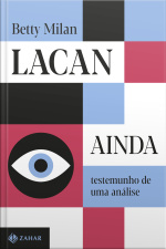Lacan Ainda: Testemunho De Uma Análise
