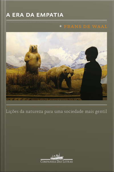A Era Da Empatia: Lições Da Natureza Para Uma Sociedade Mais Gentil