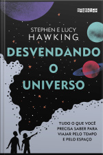 Desvendando O Universo: Tudo O Que Você Precisa Saber Para Viajar Pelo Tempo E Pelo Espaço