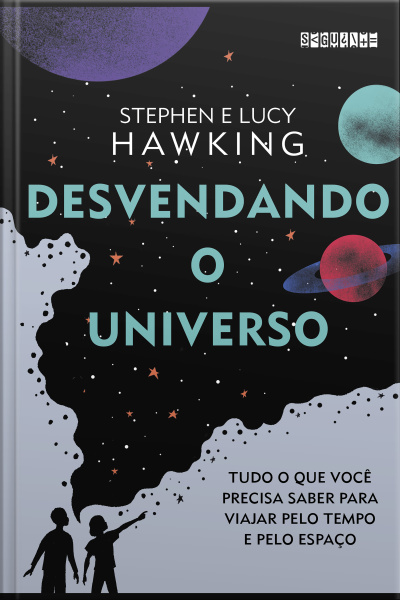 Desvendando O Universo: Tudo O Que Você Precisa Saber Para Viajar Pelo Tempo E Pelo Espaço
