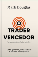 O Trader Vencedor: Como Operar Em Flow E Dominar O Mercado Com Confiança
