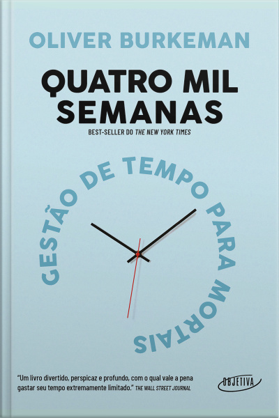 Quatro Mil Semanas: Gestão De Tempo Para Mortais