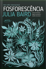 Fosforescência: Como Encontrar Alegria Quando O Mundo Escurece