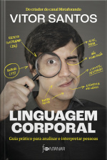 Linguagem Corporal: Guia Prático Para Analisar E Interpretar Pessoas