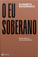 O Eu Soberano: Ensaio Sobre As Derivas Identitárias