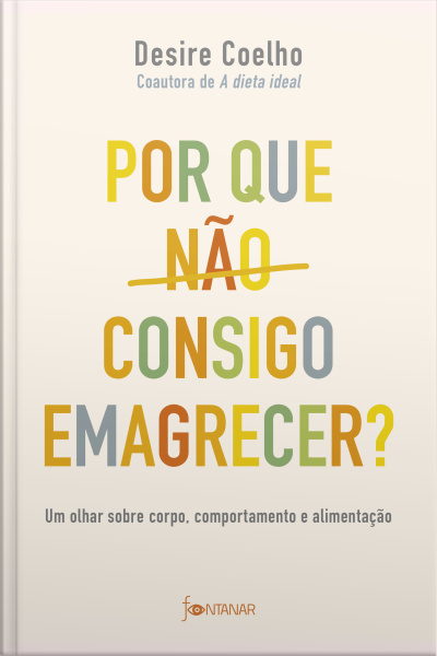 Por Que Não Consigo Emagrecer?: Um Olhar Sobre Corpo, Comportamento E Alimentação