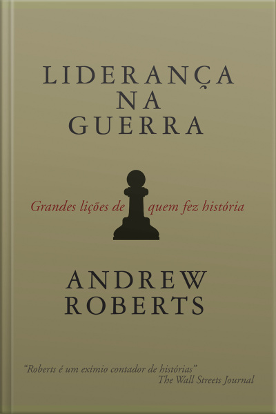 Liderança Na Guerra: Grandes Lições De Quem Fez História