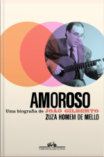 Amoroso: Uma Biografia De João Gilberto