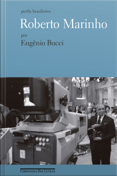 Roberto Marinho: Um Jornalista E Seu Boneco Imaginário