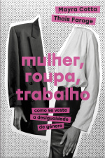 Mulher, Roupa, Trabalho: Como Se Veste A Desigualdade De Gênero