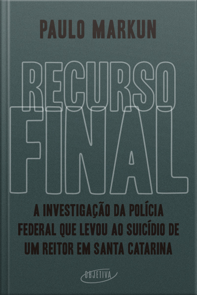Recurso Final: A Investigação Da Polícia Federal Que Levou Ao Suicídio De Um Reitor Em Santa Catarina