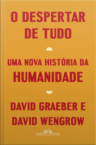 O Despertar De Tudo: Uma Nova História Da Humanidade
