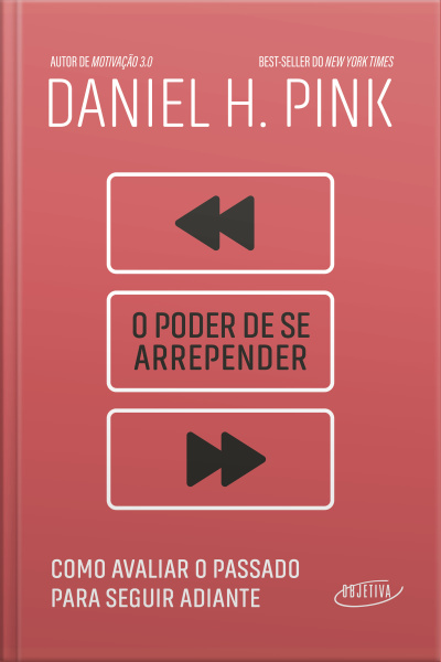 O Poder De Se Arrepender: Como Avaliar O Passado Para Seguir Adiante