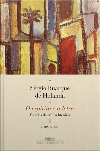 O Espírito E A Letra, Vol. I (nova Edição): Estudos De Crítica Literária I - 1920-1947