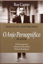 O Anjo Pornográfico (nova Edição): A Vida De Nelson Rodrigues