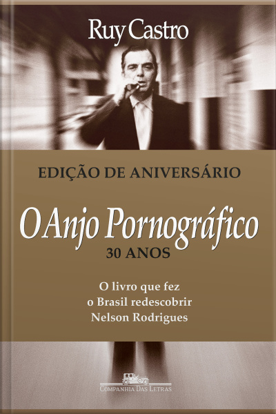 O Anjo Pornográfico (nova Edição): A Vida De Nelson Rodrigues