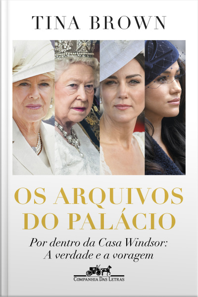 Os Arquivos Do Palácio: Por Dentro Da Casa Windsor: A Verdade E A Voragem