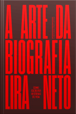A Arte Da Biografia: Como Escrever Histórias De Vida