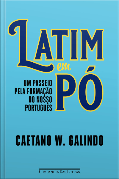 Latim Em Pó: Um Passeio Pela Formação Do Nosso Português