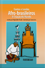 Contos E Lendas Afro-brasileiros (edição Revista E Atualizada): A Criação Do Mundo