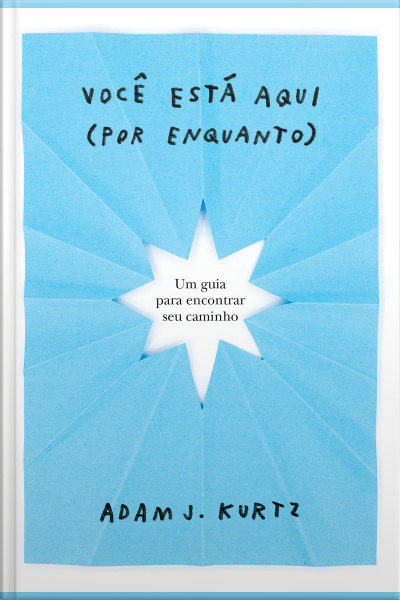 Você Está Aqui (por Enquanto): Um Guia Para Encontrar Seu Caminho