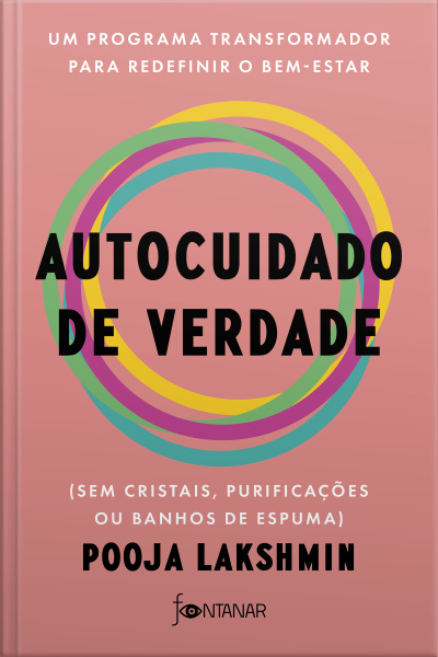 Autocuidado De Verdade: Um Programa Transformador Para Redefinir O Bem-estar (sem Cristais, Purificações Ou Banhos De Espuma)