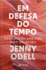Em Defesa Do Tempo: Descobrindo Uma Vida Além Do Relógio