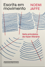 Escrita Em Movimento: Sete Princípios Do Fazer Literário