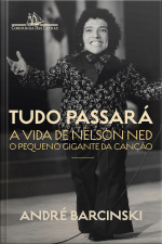 Tudo Passará: A Vida De Nelson Ned, O Pequeno Gigante Da Canção