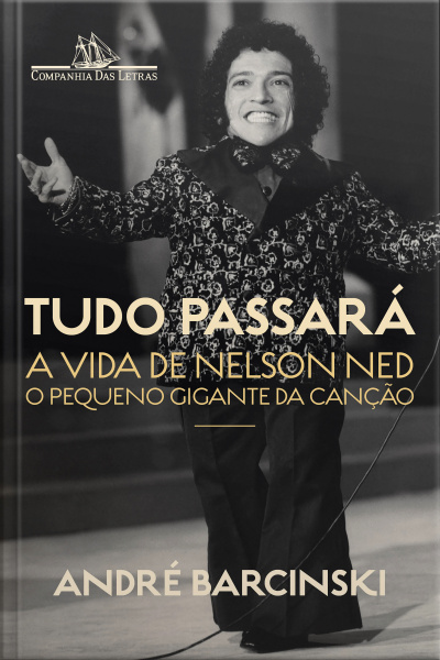 Tudo Passará: A Vida De Nelson Ned, O Pequeno Gigante Da Canção