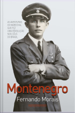 Montenegro: As Aventuras Do Marechal Que Fez Uma Revolução Nos Céus Do Brasil