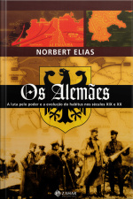 Os Alemães: A Luta Pelo Poder E A Evolução Do Habitus Nos Séculos Xix E Xx