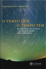 O Tempo Que O Tempo Tem: Por Que O Ano Tem 12 Meses E Outras Curiosidades Sobre O Calendário