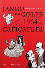 Jango E O Golpe De 1964 Na Caricatura