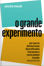 O Grande Experimento: Por Que As Democracias Diversificadas Fracassam E Como Podem Triunfar