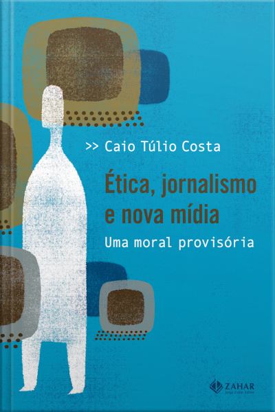 Ética, Jornalismo E Nova Mídia: Uma Moral Provisória