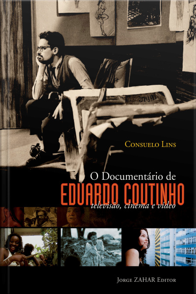 O Documentário De Eduardo Coutinho: Televisão, Cinema E Vídeo