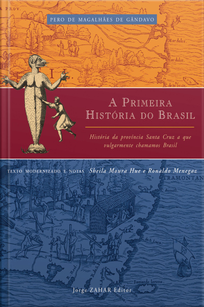 A Primeira História Do Brasil: História Da Província Santa Cruz A Que Vulgarmente Chamamos Brasil