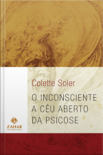 O Inconsciente A Céu Aberto Da Psicose