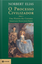 O Processo Civilizador 1: Uma História Dos Costumes