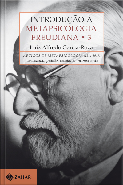 Introdução À Metapsicologia Freudiana 3: Artigos De Metapsicologia, 1914-1917: Narcisismo, Pulsão, Recalque, Inconsciente